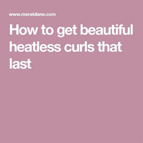 How To Get Beautiful Heatless Curls That Last