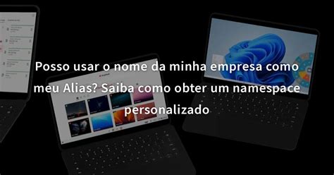 Posso Usar O Nome Da Minha Empresa Como Meu Alias Saiba Como Obter Um