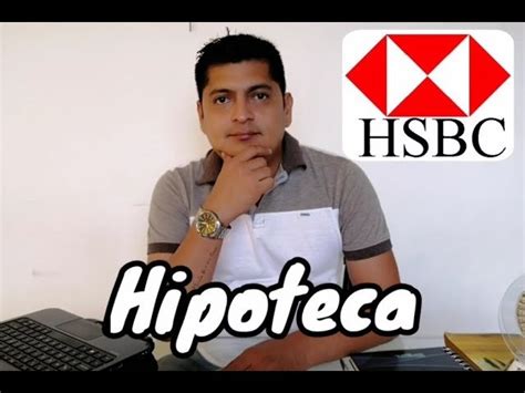 Cómo hipotecar tu casa con HSBC todo lo que debes saber Actualizado