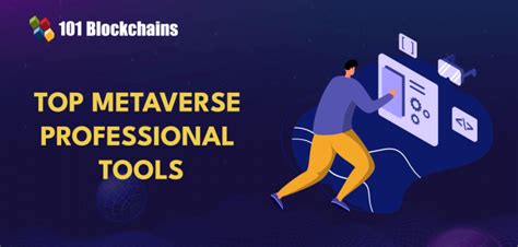 Top Metaverse Professional Tools You Need to Know - 101 Blockchains