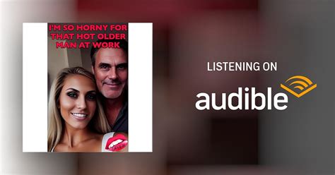 I M So Horny For That Hot Older Man At Work Audiobook Free With Trial