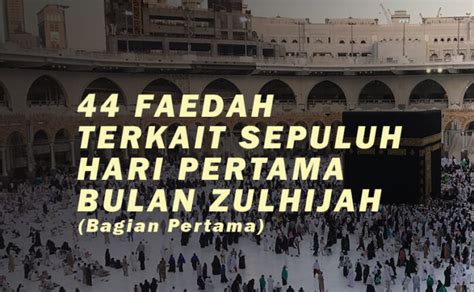 44 FAEDAH TERKAIT SEPULUH HARI PERTAMA BULAN ZULHIJAH BAGIAN PERTAMA