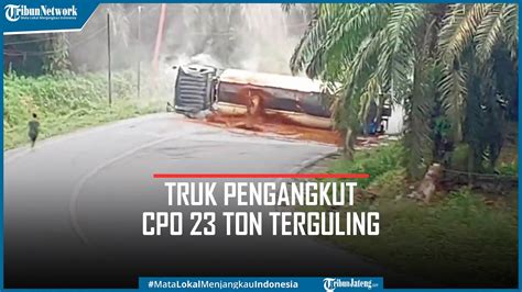 Kecelakaan Tak Kuat Menanjak Truk Pengangkut Cpo Ton Terguling Youtube