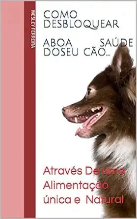 Como Desbloquear A Boa Saúde Do Seu Cão Através De Uma Alimentação