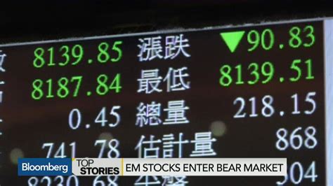 Watch Emerging Market Stocks Enter Bear Market Bloomberg