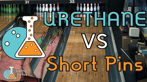 Bowling Science Episode 7 Urethane Vs Short Pins Youtube