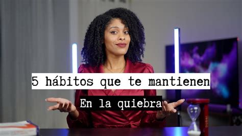 H Bitos Que Te Mantienen En La Quiebra Youtube