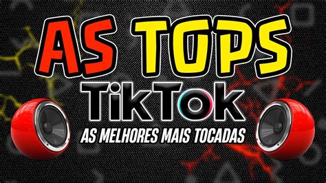 As Tops Do Tiktok Sele O Hits Tik Tok As Melhores Do Tik