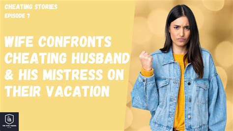 Wife Confronts Cheating Husband And His Mistress On Their Vacation Ep 7