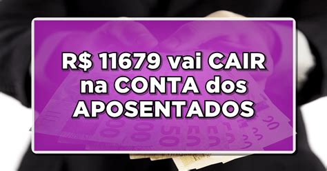 INSS R 11679 vai CAIR na CONTA dos APOSENTADOS Veja o Calendário