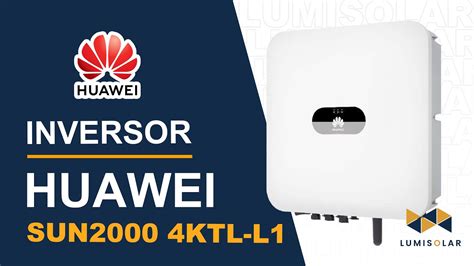 Inversor Huawei Monof Sico Sun Ktl L Unboxing Lumisolar