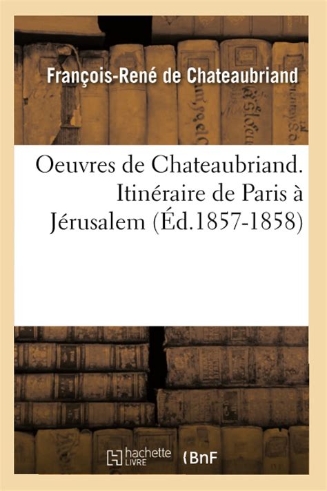 Oeuvres de Chateaubriand Itinéraire de Paris à Jérusalem Éd 1857 1858