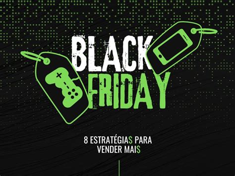 8 EstratÉgias Para Vender Mais Na Black Friday Associação Comercial E