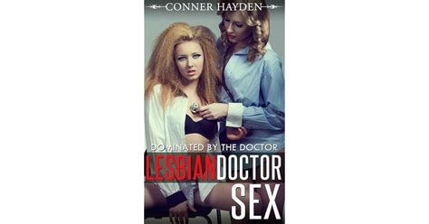 Lesbian Doctor Sex Dominated By The Doctor By Conner Hayden