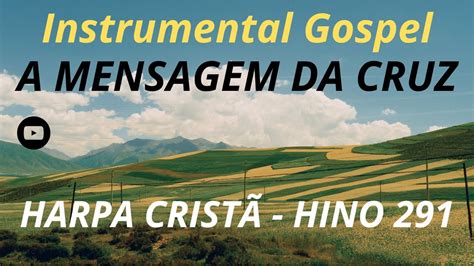 A MENSAGEM DA CRUZ HARPA CRISTÃ HINO 291 YouTube