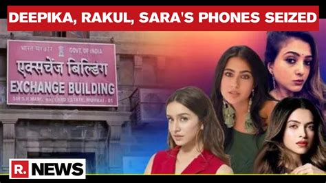 Deepika Padukone Rakul Sara Ali Khan And Three Others Phones Seized