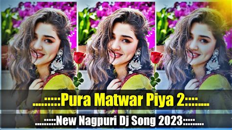 Pura Matwar Piya 2 Singer Sajan Oraon Singer Bajrang Gosai New