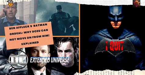 Ben Affleck S' Batman Ordeal: Why Dceu Can Not Move On From Him! Explained