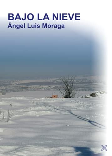 Bajo La Nieve Spanish Edition By Ngel Luis Moraga Goodreads