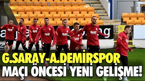 Galatasaray Adana Demirspor maçı öncesi yeni gelişme