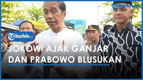 Jokowi Ajak Prabowo Ganjar Blusukan Di Pasar Kode Ingin Keduanya Duet