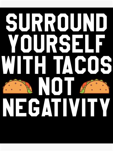 Surround Yourself With Tacos Not Negativity Poster By Kamrankhan