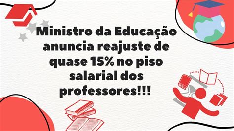 Ministro Da Educação Anuncia Reajuste De Quase 15 No Piso Salarial Dos