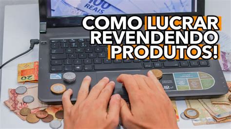 Está precisando de dinheiro Veja como LUCRAR revendendo produtos