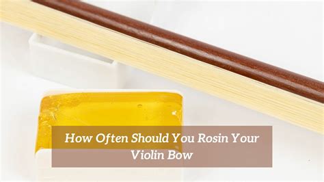 How Often Should You Rosin Your Violin Bow Cmuse