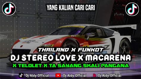 Dj Stereo Love X Telolet X Macarena Mashup Style Thailand X Funkot Dj Fyp Viral Tiktok 2024