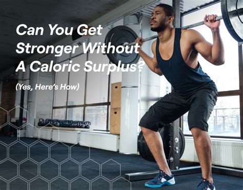 Can You Get Stronger Without A Caloric Surplus Yes Heres How Fitbod