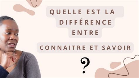 Connaissez Vous La Différence Entre Connaitre Et Savoir En Français