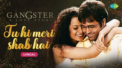 Gangster Song Tu Hi Meri Shab Hai Lyrical Hindi Video Songs