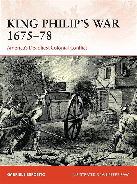 King Philips War 1675 76 Americas Deadliest Colonial Conflict