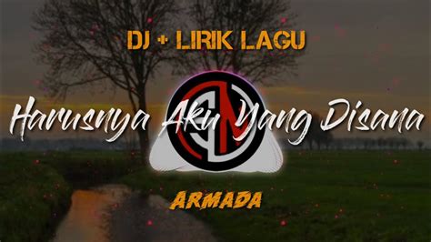 Dj Harusnya Aku Armada Lirik Lagu Terbaru Youtube