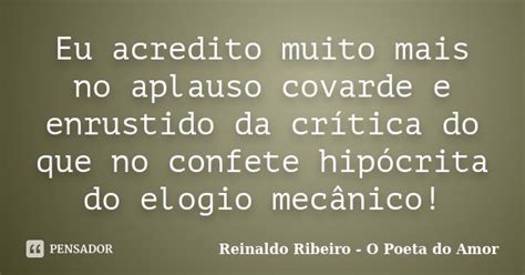 Eu Acredito Muito Mais No Aplauso Reinaldo Ribeiro O Poeta