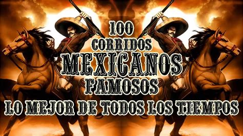 Las Corridos Mexicanos Famosos Lo Mejor De Todos Los Tiempos Youtube