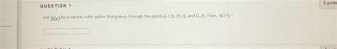 Solved Let S X Be A Natural Cubic Spline That Passes Chegg