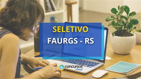 Faurgs Rs Abre Editais De Seleção Ganhos De Até R 11 Mil