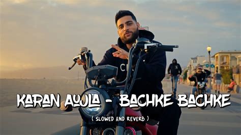 Karan Aujla Bachke Bachke Slowed Reverb Latest Panjabi Song