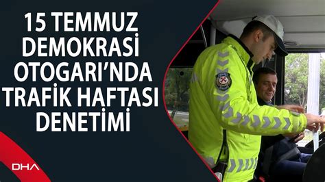 Temmuz Demokrasi Otogar Nda Trafik Haftas Denetimi Youtube