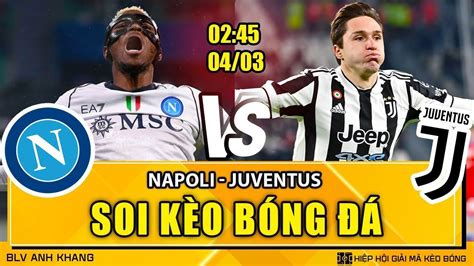 Soi Kèo Napoli Vs Juventus 02h45 04032024 VĐqg Italia Blv Anh Khang Soi Kèo Youtube