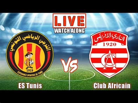 ES Tunis Vs Club Africain Live Match 2022 النادي الإفريقي ضد الترجي