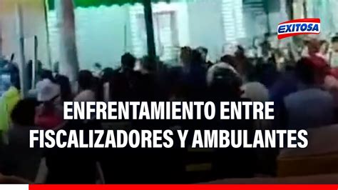 Fiscalizadores Y Ambulantes Se Enfrentaron En Huaral Dejando Varias