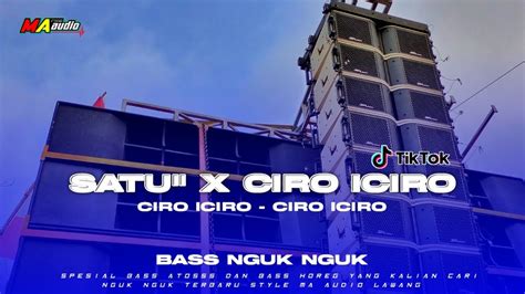 CIRO ICIRO BASS NGUK NGUK DJ SATU SATU X CIRO Viral TIKTOK Full