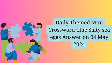 Daily Themed Mini Crossword Clue Salty Sea Eggs Answer On May