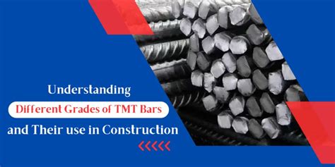 Understanding Different Grades of TMT Bars and Their Use in Construction - Maan Shakti