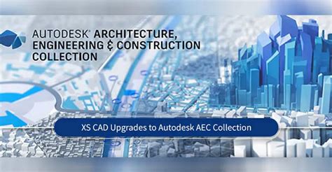 Xs Cad Upgrades To Autodesk Aec Collection Xs Cad Xs Cad