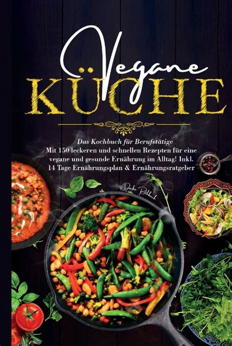 Vegane K Che Das Kochbuch F R Berufst Tige Mit Von Daike