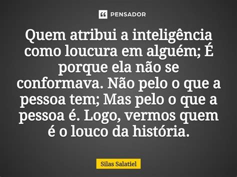 Quem atribui a inteligência como Silas Salatiel Pensador